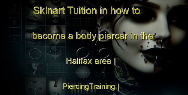 Skinart Tuition in how to become a body piercer in the Halifax area | PiercingTraining | PiercingClasses | SkinartTraining-United Kingdom